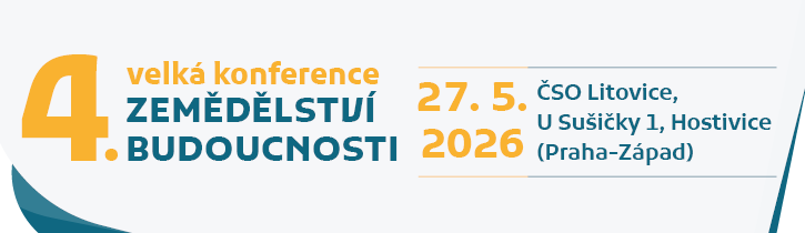 4. VELKÁ KONFERENCE ZEMĚDĚLSTVÍ BUDOUCNOSTI